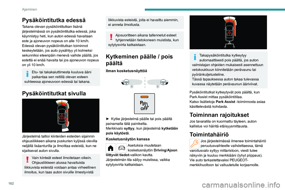 PEUGEOT PARTNER 2022 Omistajan Käsikirja (in Finnish) 162
Ajaminen
Peruutuskamera
Katso lisätietoja kohdasta Ajo- ja
ohjausavustinjärjestelmien käyttöä
koskevat yleiset suositukset .
Sytytysvirran ollessa kytkettynä tämä järjestelmä
käyt PEUGEOT PARTNER 2022 Omistajan Käsikirja (in Finnish) 162
Ajaminen
Peruutuskamera
Katso lisätietoja kohdasta Ajo- ja
ohjausavustinjärjestelmien käyttöä
koskevat yleiset suositukset .
Sytytysvirran ollessa kytkettynä tämä järjestelmä
käyt