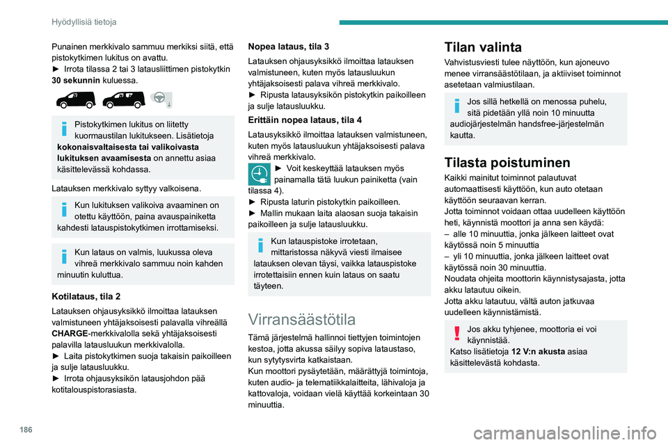 PEUGEOT PARTNER 2022 Omistajan Käsikirja (in Finnish) 186
Hyödyllisiä tietoja
Punainen merkkivalo sammuu merkiksi siitä, että
pistokytkimen lukitus on avattu.
► Irrota tilassa 2 tai 3 latausliittimen pistokytkin
30 se PEUGEOT PARTNER 2022 Omistajan Käsikirja (in Finnish) 186
Hyödyllisiä tietoja
Punainen merkkivalo sammuu merkiksi siitä, että
pistokytkimen lukitus on avattu.
► Irrota tilassa 2 tai 3 latausliittimen pistokytkin
30 se