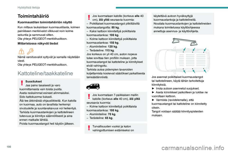 PEUGEOT PARTNER 2022 Omistajan Käsikirja (in Finnish) 190
Hyödyllisiä tietoja
Toimintahäiriö
Kuormaustilan toimintahäiriön näyttö
Kun mittaus laukaistaan kuormaustilasta, kolmen
painikkeen merkkivalot vilkkuvat noin kolme
sekuntia ja sammuvat s PEUGEOT PARTNER 2022 Omistajan Käsikirja (in Finnish) 190
Hyödyllisiä tietoja
Toimintahäiriö
Kuormaustilan toimintahäiriön näyttö
Kun mittaus laukaistaan kuormaustilasta, kolmen
painikkeen merkkivalot vilkkuvat noin kolme
sekuntia ja sammuvat s
