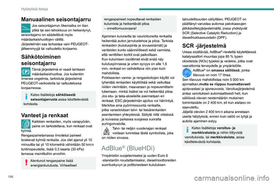 PEUGEOT PARTNER 2022 Omistajan Käsikirja (in Finnish) 196
Hyödyllisiä tietoja
Manuaalinen seisontajarru
Jos seisontajarrun liikematka on liian
pitkä tai sen tehokkuus on heikentynyt,
seisontajarru on säädettävä myös
määräaikaishuoltojen vä PEUGEOT PARTNER 2022 Omistajan Käsikirja (in Finnish) 196
Hyödyllisiä tietoja
Manuaalinen seisontajarru
Jos seisontajarrun liikematka on liian
pitkä tai sen tehokkuus on heikentynyt,
seisontajarru on säädettävä myös
määräaikaishuoltojen vä