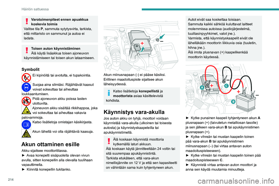 PEUGEOT PARTNER 2022 Omistajan Käsikirja (in Finnish) 214
Häiriön sattuessa
Varotoimenpiteet ennen apuakkua
koskevia toimia
Valitse tila
P, sammuta sytytysvirta, tarkista,
että mittaristo on sammunut ja autoa ei
ladata.
Toisen auton käynnistämi PEUGEOT PARTNER 2022 Omistajan Käsikirja (in Finnish) 214
Häiriön sattuessa
Varotoimenpiteet ennen apuakkua
koskevia toimia
Valitse tila
P, sammuta sytytysvirta, tarkista,
että mittaristo on sammunut ja autoa ei
ladata.
Toisen auton käynnistämi