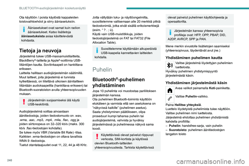 PEUGEOT PARTNER 2022 Omistajan Käsikirja (in Finnish) 240
BLUETOOTH-audiojärjestelmän kosketusnäyttö
Ota käyttöön / poista käytöstä kappaleiden
toistovaihtoehdot ja siirry ääniasetuksiin.
Ääniasetukset ovat samat kuin radion
ääniasetuks PEUGEOT PARTNER 2022 Omistajan Käsikirja (in Finnish) 240
BLUETOOTH-audiojärjestelmän kosketusnäyttö
Ota käyttöön / poista käytöstä kappaleiden
toistovaihtoehdot ja siirry ääniasetuksiin.
Ääniasetukset ovat samat kuin radion
ääniasetuks