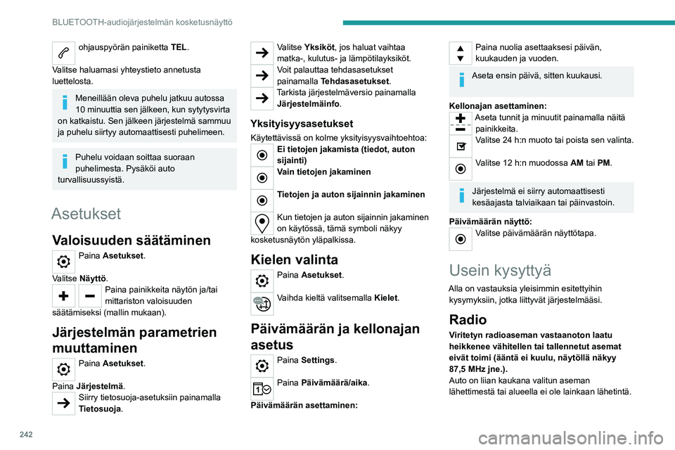 PEUGEOT PARTNER 2022 Omistajan Käsikirja (in Finnish) 242
BLUETOOTH-audiojärjestelmän kosketusnäyttö
ohjauspyörän painiketta TEL.
Valitse haluamasi yhteystieto annetusta
luettelosta.
Meneillään oleva puhelu jatkuu autossa
10 minuuttia sen jäl PEUGEOT PARTNER 2022 Omistajan Käsikirja (in Finnish) 242
BLUETOOTH-audiojärjestelmän kosketusnäyttö
ohjauspyörän painiketta TEL.
Valitse haluamasi yhteystieto annetusta
luettelosta.
Meneillään oleva puhelu jatkuu autossa
10 minuuttia sen jäl