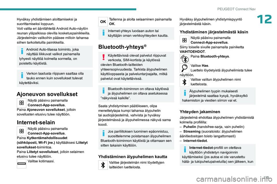 PEUGEOT PARTNER 2022 Omistajan Käsikirja (in Finnish) 273
PEUGEOT Connect Nav
12Hyväksy yhdistämisen aloittamiseksi ja
suorittamiseksi loppuun.
Voit valita eri äänilähteitä Android Auto-näytön
reunan yläpalkissa olevilla kosketuspainikkeilla.
PEUGEOT PARTNER 2022 Omistajan Käsikirja (in Finnish) 273
PEUGEOT Connect Nav
12Hyväksy yhdistämisen aloittamiseksi ja
suorittamiseksi loppuun.
Voit valita eri äänilähteitä Android Auto-näytön
reunan yläpalkissa olevilla kosketuspainikkeilla.