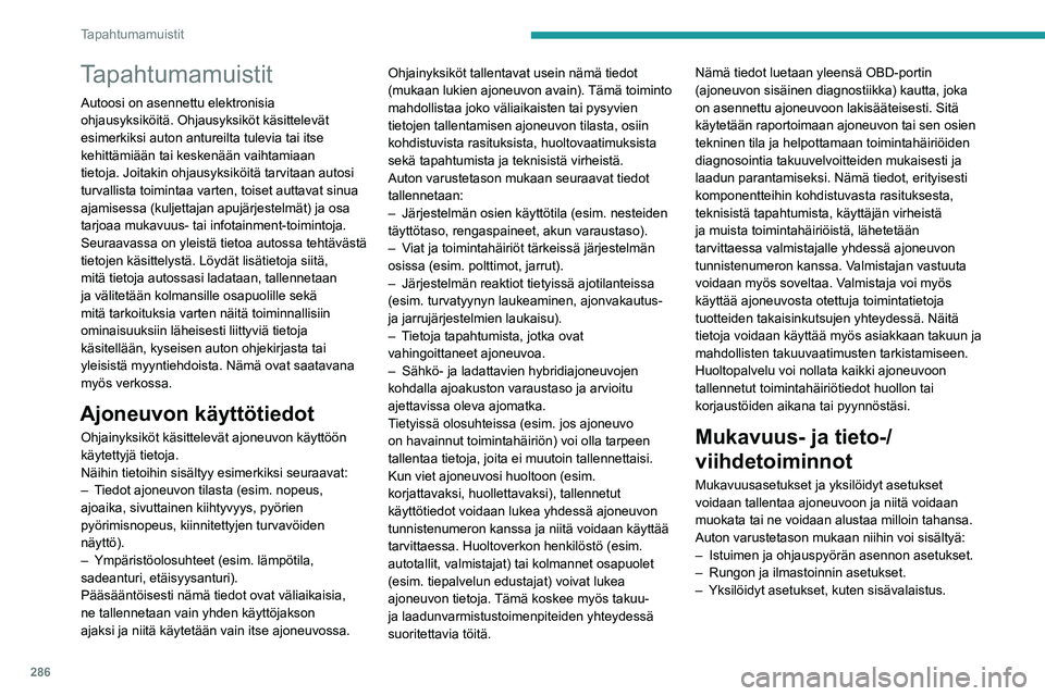 PEUGEOT PARTNER 2022 Omistajan Käsikirja (in Finnish) 286
Tapahtumamuistit
Tapahtumamuistit
Autoosi on asennettu elektronisia
ohjausyksiköitä. Ohjausyksiköt käsittelevät
esimerkiksi auton antureilta tulevia tai itse
kehittämiään tai keskenää PEUGEOT PARTNER 2022 Omistajan Käsikirja (in Finnish) 286
Tapahtumamuistit
Tapahtumamuistit
Autoosi on asennettu elektronisia
ohjausyksiköitä. Ohjausyksiköt käsittelevät
esimerkiksi auton antureilta tulevia tai itse
kehittämiään tai keskenää