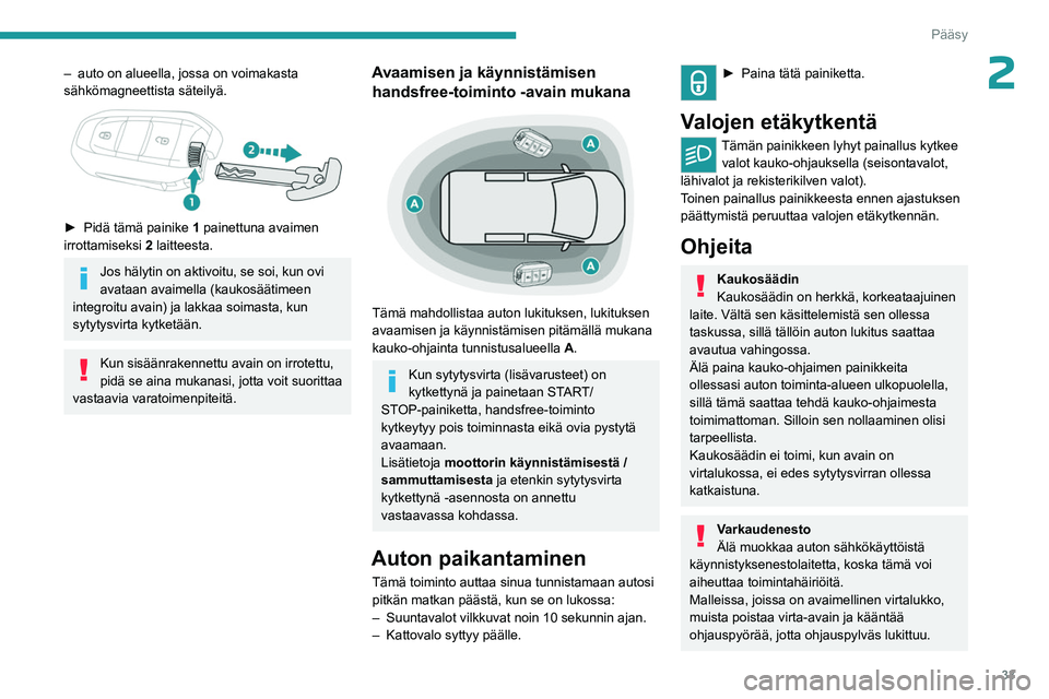 PEUGEOT PARTNER 2022 Omistajan Käsikirja (in Finnish) 33
Pääsy
2– auto on alueella, jossa on voimakasta
sähkömagneettista säteilyä.
►  Pidä tämä painike 1 painettuna avaimen
irrottamiseksi 2 laitteesta.
Jos hälytin on aktivoi PEUGEOT PARTNER 2022 Omistajan Käsikirja (in Finnish) 33
Pääsy
2– auto on alueella, jossa on voimakasta
sähkömagneettista säteilyä.
►  Pidä tämä painike 1 painettuna avaimen
irrottamiseksi 2 laitteesta.
Jos hälytin on aktivoi