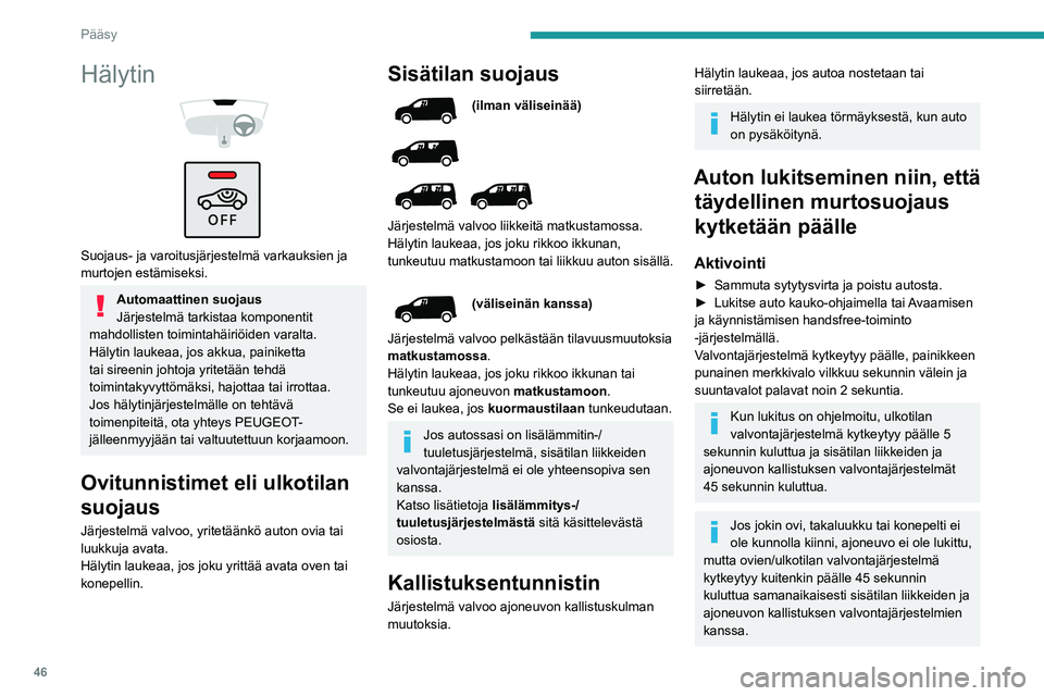 PEUGEOT PARTNER 2022 Omistajan Käsikirja (in Finnish) 46
Pääsy
Hälytin
Suojaus- ja varoitusjärjestelmä varkauksien ja
murtojen estämiseksi.
Automaattinen suojaus
Järjestelmä tarkistaa komponentit
mahdollisten toimintahäiriöiden varalta PEUGEOT PARTNER 2022 Omistajan Käsikirja (in Finnish) 46
Pääsy
Hälytin
Suojaus- ja varoitusjärjestelmä varkauksien ja
murtojen estämiseksi.
Automaattinen suojaus
Järjestelmä tarkistaa komponentit
mahdollisten toimintahäiriöiden varalta