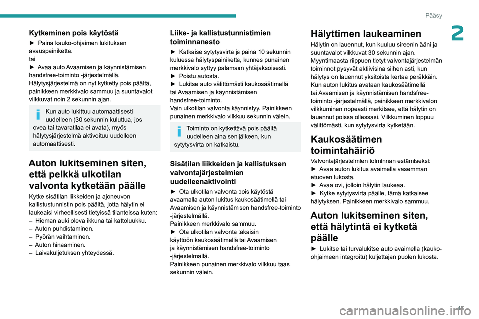 PEUGEOT PARTNER 2022 Omistajan Käsikirja (in Finnish) 47
Pääsy
2Kytkeminen pois käytöstä
►  Paina kauko-ohjaimen lukituksen avauspainiketta.
tai
► Avaa   auto  
A
vaamisen   ja   käynnistämisen  
handsfree-toiminto -järje PEUGEOT PARTNER 2022 Omistajan Käsikirja (in Finnish) 47
Pääsy
2Kytkeminen pois käytöstä
►  Paina kauko-ohjaimen lukituksen avauspainiketta.
tai
► Avaa   auto  
A
vaamisen   ja   käynnistämisen  
handsfree-toiminto -järje