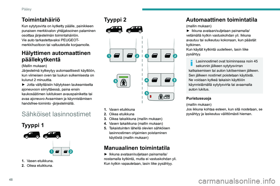 PEUGEOT PARTNER 2022 Omistajan Käsikirja (in Finnish) 48
Pääsy
Toimintahäiriö
Kun sytytysvirta on kytketty päälle, painikkeen
punaisen merkkivalon yhtäjaksoinen palaminen
osoittaa järjestelmän toimintahäiriön.
Vie auto tarkastettavaksi PEUGE PEUGEOT PARTNER 2022 Omistajan Käsikirja (in Finnish) 48
Pääsy
Toimintahäiriö
Kun sytytysvirta on kytketty päälle, painikkeen
punaisen merkkivalon yhtäjaksoinen palaminen
osoittaa järjestelmän toimintahäiriön.
Vie auto tarkastettavaksi PEUGE