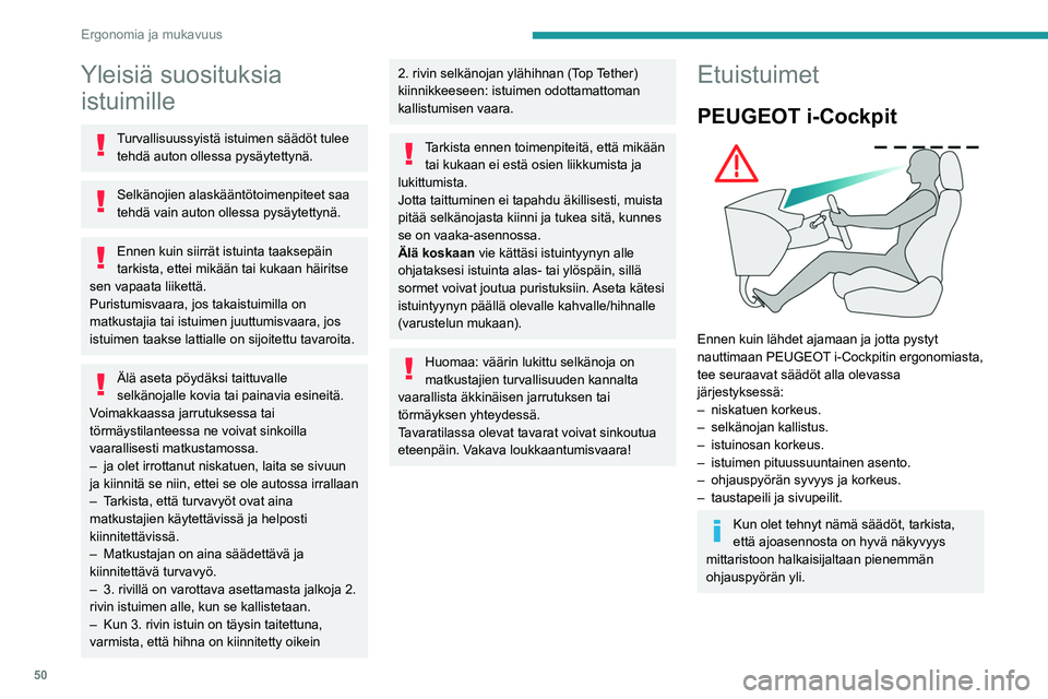 PEUGEOT PARTNER 2022 Omistajan Käsikirja (in Finnish) 50
Ergonomia ja mukavuus
Yleisiä suosituksia istuimille
Turvallisuussyistä istuimen säädöt tulee
tehdä auton ollessa pysäytettynä.
Selkänojien alaskääntötoimenpiteet saa
tehdä vain auto PEUGEOT PARTNER 2022 Omistajan Käsikirja (in Finnish) 50
Ergonomia ja mukavuus
Yleisiä suosituksia istuimille
Turvallisuussyistä istuimen säädöt tulee
tehdä auton ollessa pysäytettynä.
Selkänojien alaskääntötoimenpiteet saa
tehdä vain auto