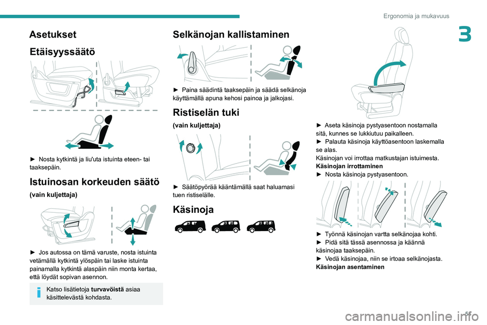 PEUGEOT PARTNER 2022 Omistajan Käsikirja (in Finnish) 51
Ergonomia ja mukavuus
3AsetuksetEtäisyyssäätö
► Nosta kytkintä ja liu'uta istuinta eteen- tai taaksepäin.
Istuinosan korkeuden säätö
(vain kuljettaja)
► PEUGEOT PARTNER 2022 Omistajan Käsikirja (in Finnish) 51
Ergonomia ja mukavuus
3AsetuksetEtäisyyssäätö
► Nosta kytkintä ja liu'uta istuinta eteen- tai taaksepäin.
Istuinosan korkeuden säätö
(vain kuljettaja)
►