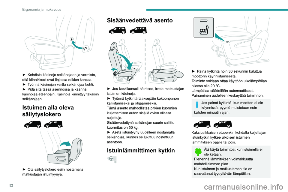PEUGEOT PARTNER 2022 Omistajan Käsikirja (in Finnish) 52
Ergonomia ja mukavuus
► Kohdista käsinoja selkänojaan ja varmista, että kiinnikkeet ovat linjassa reikien kanssa.
► Työnnä käsinojan vartta selkänojaa ko PEUGEOT PARTNER 2022 Omistajan Käsikirja (in Finnish) 52
Ergonomia ja mukavuus
► Kohdista käsinoja selkänojaan ja varmista, että kiinnikkeet ovat linjassa reikien kanssa.
► Työnnä käsinojan vartta selkänojaa ko