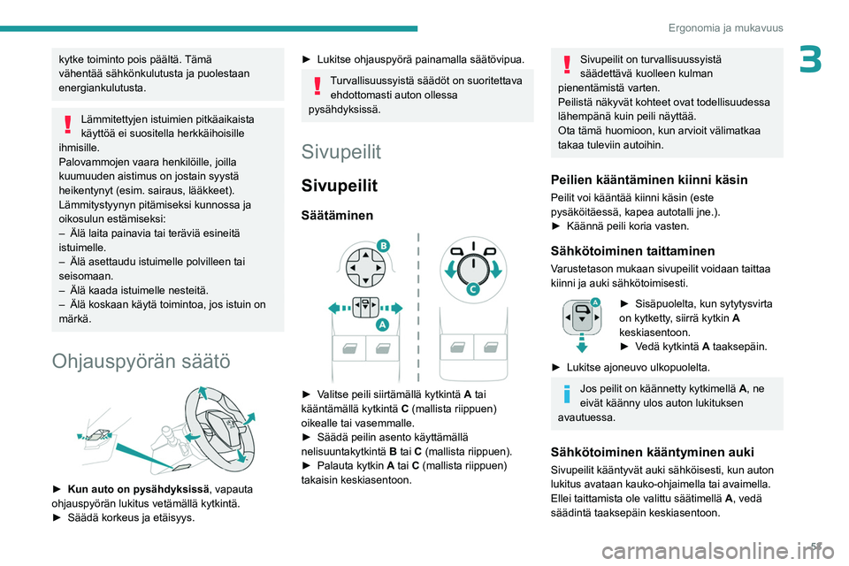 PEUGEOT PARTNER 2022 Omistajan Käsikirja (in Finnish) 53
Ergonomia ja mukavuus
3kytke toiminto pois päältä. Tämä
vähentää sähkönkulutusta ja puolestaan
energiankulutusta.
Lämmitettyjen istuimien pitkäaikaista
käyttöä ei suositella herkk PEUGEOT PARTNER 2022 Omistajan Käsikirja (in Finnish) 53
Ergonomia ja mukavuus
3kytke toiminto pois päältä. Tämä
vähentää sähkönkulutusta ja puolestaan
energiankulutusta.
Lämmitettyjen istuimien pitkäaikaista
käyttöä ei suositella herkk