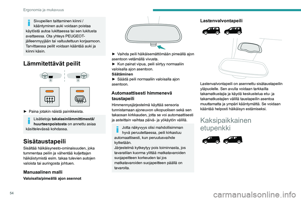 PEUGEOT PARTNER 2022 Omistajan Käsikirja (in Finnish) 54
Ergonomia ja mukavuus
Sivupeilien taittaminen kiinni /
kääntyminen auki voidaan poistaa
käytöstä autoa lukittaessa tai sen lukitusta
avattaessa. Ota yhteys PEUGEOT-
jälleenmyyjään tai va PEUGEOT PARTNER 2022 Omistajan Käsikirja (in Finnish) 54
Ergonomia ja mukavuus
Sivupeilien taittaminen kiinni /
kääntyminen auki voidaan poistaa
käytöstä autoa lukittaessa tai sen lukitusta
avattaessa. Ota yhteys PEUGEOT-
jälleenmyyjään tai va