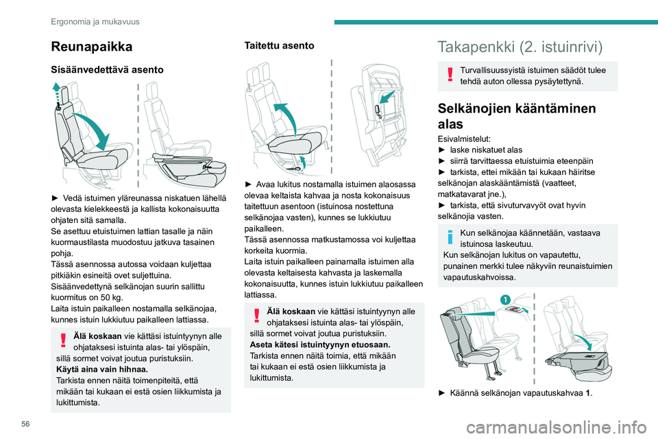 PEUGEOT PARTNER 2022 Omistajan Käsikirja (in Finnish) 56
Ergonomia ja mukavuus
Reunapaikka
Sisäänvedettävä asento
► Vedä istuimen yläreunassa niskatuen lähellä olevasta kielekkeestä ja kallista kokonaisuutta
ohjaten sitä sama PEUGEOT PARTNER 2022 Omistajan Käsikirja (in Finnish) 56
Ergonomia ja mukavuus
Reunapaikka
Sisäänvedettävä asento
► Vedä istuimen yläreunassa niskatuen lähellä olevasta kielekkeestä ja kallista kokonaisuutta
ohjaten sitä sama