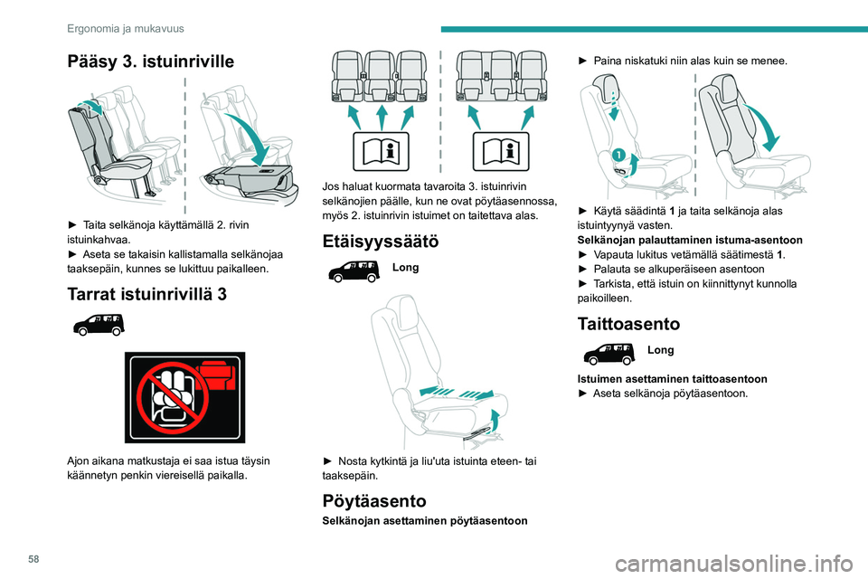 PEUGEOT PARTNER 2022 Omistajan Käsikirja (in Finnish) 58
Ergonomia ja mukavuus
Pääsy 3. istuinriville
► Taita selkänoja käyttämällä 2. rivin istuinkahvaa.
► Aseta se takaisin kallistamalla selkänojaa
taak PEUGEOT PARTNER 2022 Omistajan Käsikirja (in Finnish) 58
Ergonomia ja mukavuus
Pääsy 3. istuinriville
► Taita selkänoja käyttämällä 2. rivin istuinkahvaa.
► Aseta se takaisin kallistamalla selkänojaa
taak