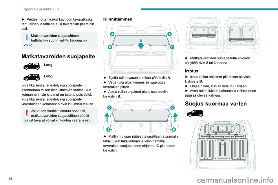 PEUGEOT PARTNER 2022 Omistajan Käsikirja (in Finnish) 66
Ergonomia ja mukavuus
►  Peitteen ottamiseksi käyttöön tavaratilasta tartu siihen ja taita se auki tavaratilan pilareihin
asti.
Matkatavaroiden suojapeitteen-
hattuhyllyn suurin sal PEUGEOT PARTNER 2022 Omistajan Käsikirja (in Finnish) 66
Ergonomia ja mukavuus
►  Peitteen ottamiseksi käyttöön tavaratilasta tartu siihen ja taita se auki tavaratilan pilareihin
asti.
Matkatavaroiden suojapeitteen-
hattuhyllyn suurin sal