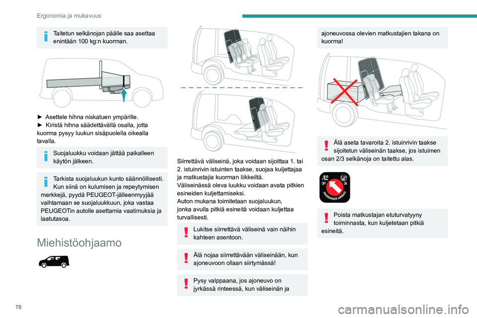 PEUGEOT PARTNER 2022 Omistajan Käsikirja (in Finnish) 70
Ergonomia ja mukavuus
Taitetun selkänojan päälle saa asettaa enintään 100 kg:n kuorman.
► Asettele hihna niskatuen ympärille.
► Kiristä hihna säädettävällä PEUGEOT PARTNER 2022 Omistajan Käsikirja (in Finnish) 70
Ergonomia ja mukavuus
Taitetun selkänojan päälle saa asettaa enintään 100 kg:n kuorman.
► Asettele hihna niskatuen ympärille.
► Kiristä hihna säädettävällä