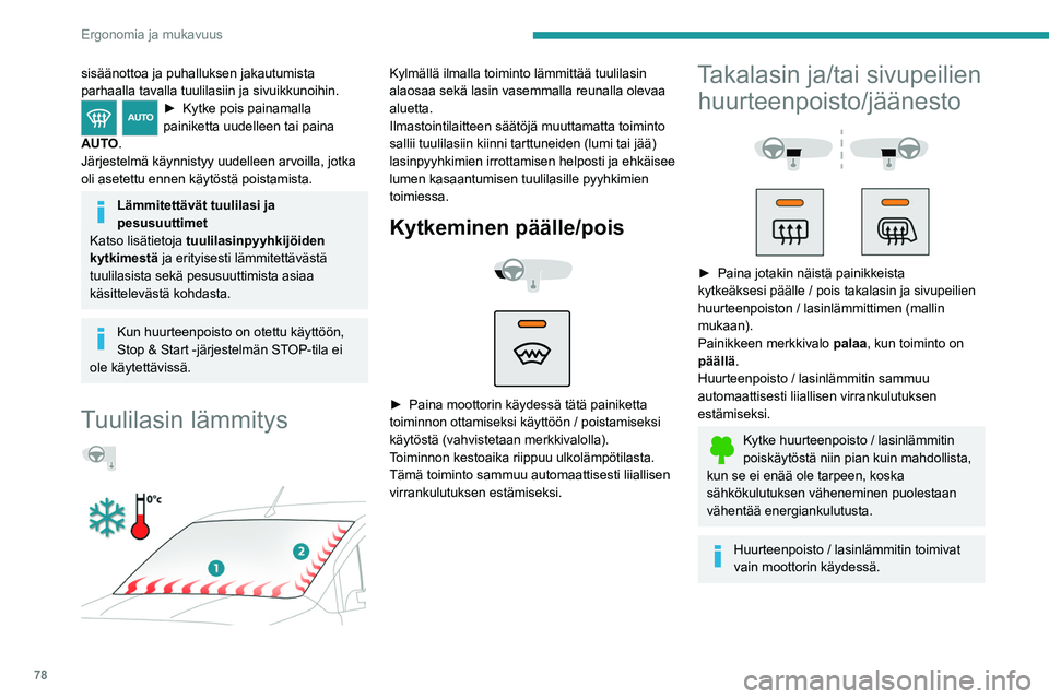 PEUGEOT PARTNER 2022 Omistajan Käsikirja (in Finnish) 78
Ergonomia ja mukavuus
sisäänottoa ja puhalluksen jakautumista
parhaalla tavalla tuulilasiin ja sivuikkunoihin.
► Kytke pois painamalla painiketta uudelleen tai paina
AUT
O.
Järjeste PEUGEOT PARTNER 2022 Omistajan Käsikirja (in Finnish) 78
Ergonomia ja mukavuus
sisäänottoa ja puhalluksen jakautumista
parhaalla tavalla tuulilasiin ja sivuikkunoihin.
► Kytke pois painamalla painiketta uudelleen tai paina
AUT
O.
Järjeste