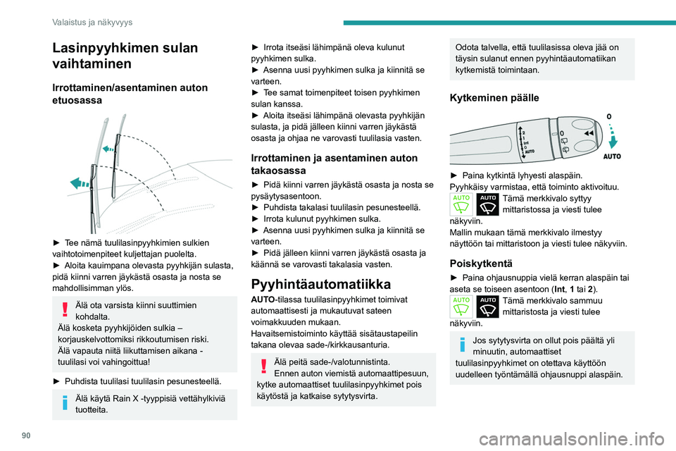PEUGEOT PARTNER 2022 Omistajan Käsikirja (in Finnish) 90
Valaistus ja näkyvyys
Lasinpyyhkimen sulan
vaihtaminen
Irrottaminen/asentaminen auton
etuosassa
►  Tee nämä tuulilasinpyyhkimien sulkien vaihtotoimenpiteet kuljettajan puolelta PEUGEOT PARTNER 2022 Omistajan Käsikirja (in Finnish) 90
Valaistus ja näkyvyys
Lasinpyyhkimen sulan
vaihtaminen
Irrottaminen/asentaminen auton
etuosassa
►  Tee nämä tuulilasinpyyhkimien sulkien vaihtotoimenpiteet kuljettajan puolelta