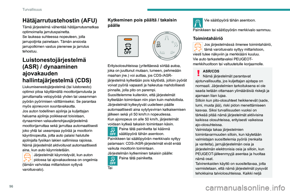 PEUGEOT PARTNER 2022 Omistajan Käsikirja (in Finnish) 96
Turvallisuus
Hätäjarrutustehostin (AFU)
Tämä järjestelmä vähentää hätäjarrutusmatkaa \
optimoimalla jarrutuspainetta.
Se laukeaa suhteessa nopeuteen, jolla
jarrupoljinta painetaan. Tä PEUGEOT PARTNER 2022 Omistajan Käsikirja (in Finnish) 96
Turvallisuus
Hätäjarrutustehostin (AFU)
Tämä järjestelmä vähentää hätäjarrutusmatkaa \
optimoimalla jarrutuspainetta.
Se laukeaa suhteessa nopeuteen, jolla
jarrupoljinta painetaan. Tä