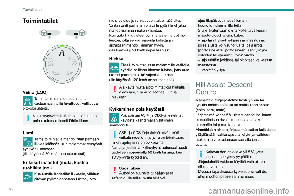 PEUGEOT PARTNER 2022 Omistajan Käsikirja (in Finnish) 98
Turvallisuus
Toimintatilat
Vakio (ESC)
Tämä toimintatila on suunniteltu vastaamaan teillä tavallisesti vallitsevia
pito-olosuhteita.
Kun sytytysvirta katkaistaan, järjestelmä
palaa a PEUGEOT PARTNER 2022 Omistajan Käsikirja (in Finnish) 98
Turvallisuus
Toimintatilat
Vakio (ESC)
Tämä toimintatila on suunniteltu vastaamaan teillä tavallisesti vallitsevia
pito-olosuhteita.
Kun sytytysvirta katkaistaan, järjestelmä
palaa a