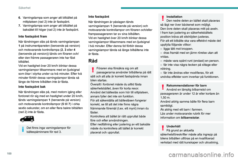 PEUGEOT PARTNER 2022 Bruksanvisningar (in Swedish) 100
Säkerhet
6.Varningslampa som anger att bilbältet på
mittplatsen (rad 2) inte är fastspänt.
7. Varningslampa som anger att bilbältet på
baksätet till höger (rad 2) inte är fastspänt.
I PEUGEOT PARTNER 2022 Bruksanvisningar (in Swedish) 100
Säkerhet
6.Varningslampa som anger att bilbältet på
mittplatsen (rad 2) inte är fastspänt.
7. Varningslampa som anger att bilbältet på
baksätet till höger (rad 2) inte är fastspänt.
I