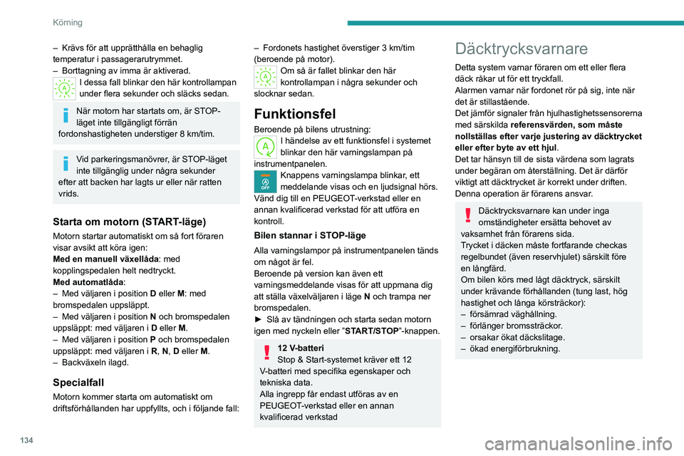 PEUGEOT PARTNER 2022 Bruksanvisningar (in Swedish) 134
Körning
Däcktrycken som har definierats för bilen
står på däcktrycksdekalen.
Mer information om bilens
identifieringsuppgifter finns under
motsvarande rubrik.
Kontroll av däcktryck
Dä PEUGEOT PARTNER 2022 Bruksanvisningar (in Swedish) 134
Körning
Däcktrycken som har definierats för bilen
står på däcktrycksdekalen.
Mer information om bilens
identifieringsuppgifter finns under
motsvarande rubrik.
Kontroll av däcktryck
Dä