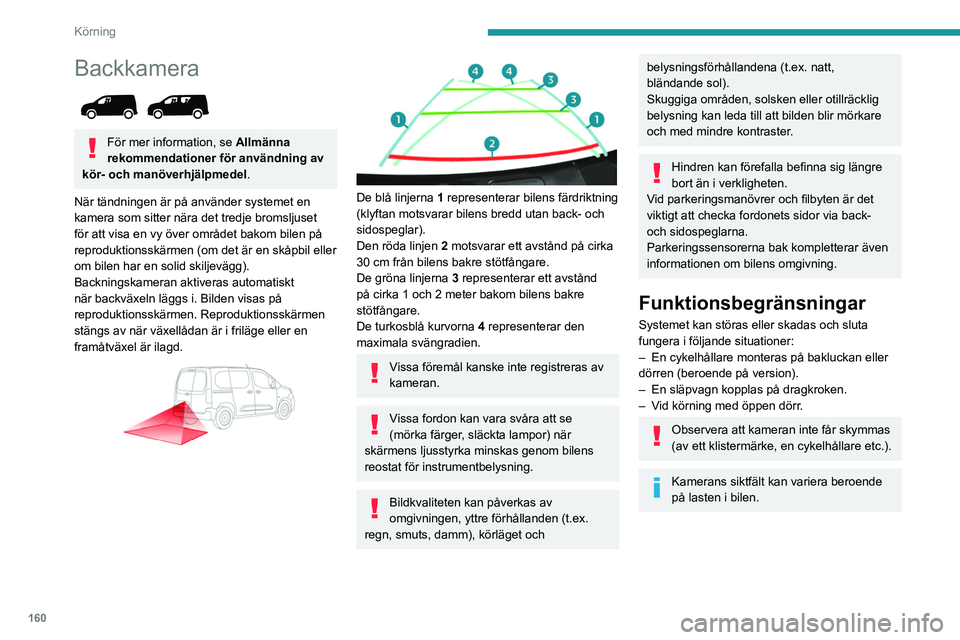 PEUGEOT PARTNER 2022 Bruksanvisningar (in Swedish) 160
Körning
Underhållsre-
kommendationer
Vid dåligt väder eller under vintern bör du
försäkra dig om att kameran inte täcks av smuts,
frost eller snö.
Kontrollera regelbundet att kameralins PEUGEOT PARTNER 2022 Bruksanvisningar (in Swedish) 160
Körning
Underhållsre-
kommendationer
Vid dåligt väder eller under vintern bör du
försäkra dig om att kameran inte täcks av smuts,
frost eller snö.
Kontrollera regelbundet att kameralins