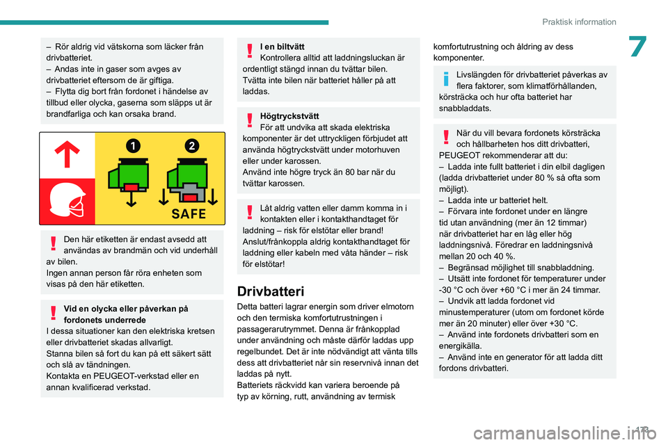 PEUGEOT PARTNER 2022 Bruksanvisningar (in Swedish) 173
Praktisk information
7– Rör aldrig vid vätskorna som läcker från
drivbatteriet.
–
Andas inte in gaser som avges av
drivbatteriet eftersom de är giftiga.
–
Flytta dig bort från f PEUGEOT PARTNER 2022 Bruksanvisningar (in Swedish) 173
Praktisk information
7– Rör aldrig vid vätskorna som läcker från
drivbatteriet.
–
Andas inte in gaser som avges av
drivbatteriet eftersom de är giftiga.
–
Flytta dig bort från f