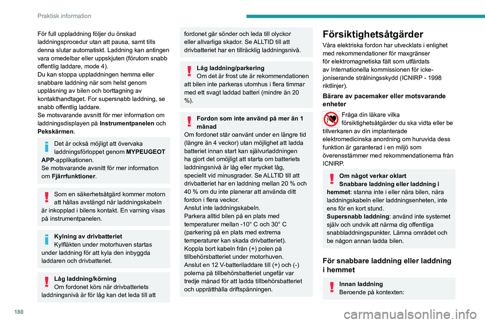 PEUGEOT PARTNER 2022 Bruksanvisningar (in Swedish) 180
Praktisk information
För full uppladdning följer du önskad
laddningsprocedur utan att pausa, samt tills
denna slutar automatiskt. Laddning kan antingen
vara omedelbar eller uppskjuten (föru PEUGEOT PARTNER 2022 Bruksanvisningar (in Swedish) 180
Praktisk information
För full uppladdning följer du önskad
laddningsprocedur utan att pausa, samt tills
denna slutar automatiskt. Laddning kan antingen
vara omedelbar eller uppskjuten (föru