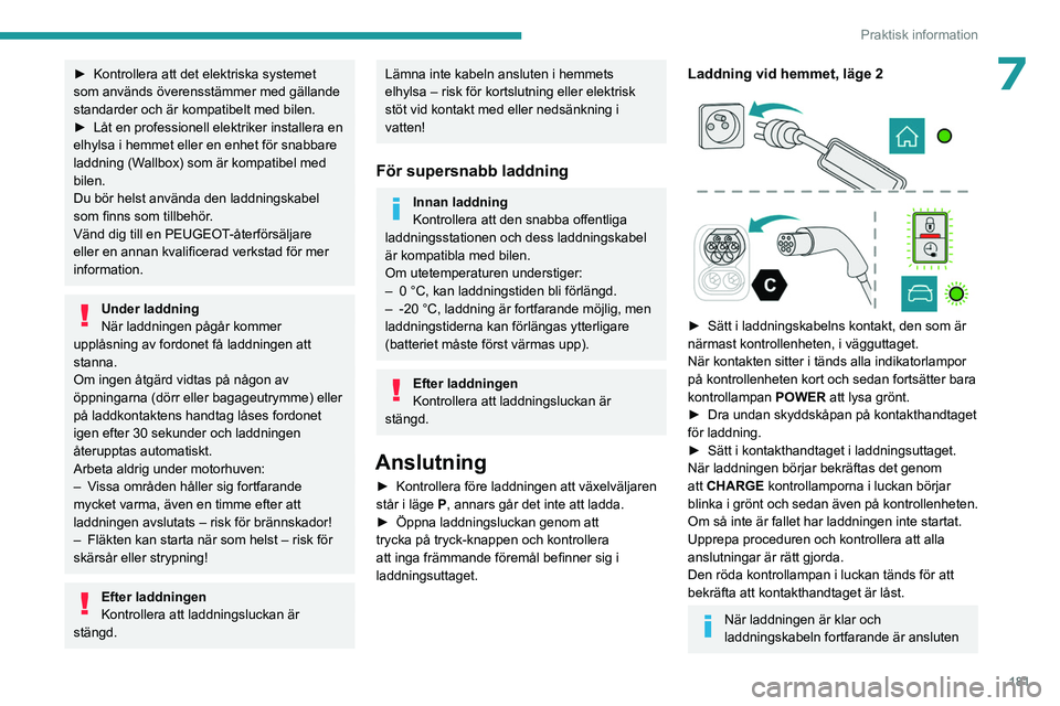 PEUGEOT PARTNER 2022 Bruksanvisningar (in Swedish) 181
Praktisk information
7► Kontrollera att det elektriska systemet
som används överensstämmer med gällande
standarder och är kompatibelt med bilen.
►
Låt en professionell elektriker ins PEUGEOT PARTNER 2022 Bruksanvisningar (in Swedish) 181
Praktisk information
7► Kontrollera att det elektriska systemet
som används överensstämmer med gällande
standarder och är kompatibelt med bilen.
►
Låt en professionell elektriker ins