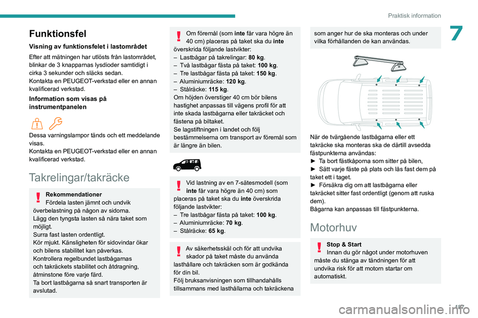 PEUGEOT PARTNER 2022 Bruksanvisningar (in Swedish) 187
Praktisk information
7Funktionsfel
Visning av funktionsfelet i lastområdet
Efter att mätningen har utlösts från lastområdet,
blinkar de 3 knapparnas lysdioder samtidigt i
cirka 3 sekunder o PEUGEOT PARTNER 2022 Bruksanvisningar (in Swedish) 187
Praktisk information
7Funktionsfel
Visning av funktionsfelet i lastområdet
Efter att mätningen har utlösts från lastområdet,
blinkar de 3 knapparnas lysdioder samtidigt i
cirka 3 sekunder o
