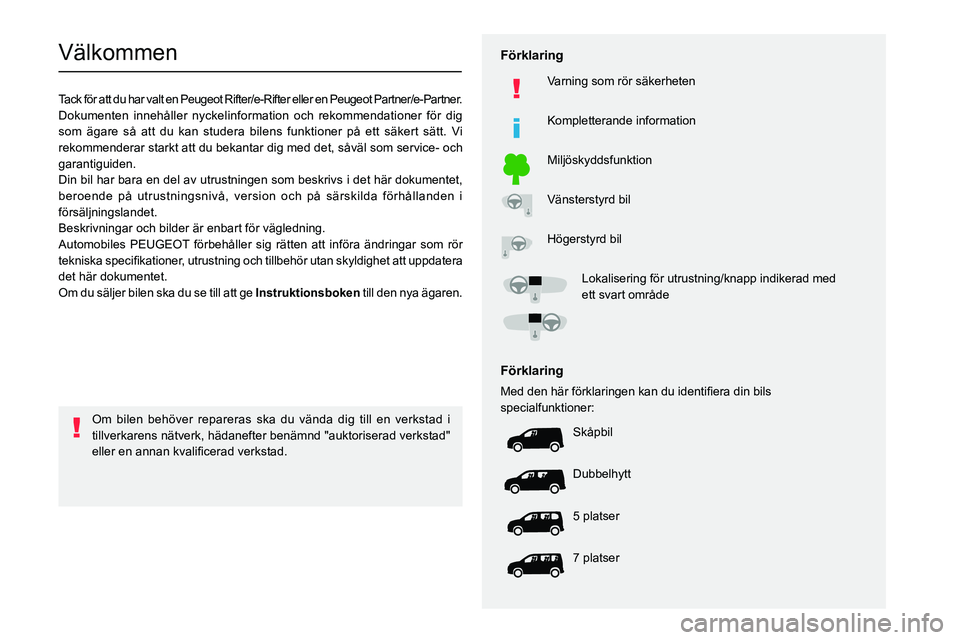 PEUGEOT PARTNER 2022 Bruksanvisningar (in Swedish)
Välkommen
Tack för att du har valt en Peugeot Rifter/e-Rifter eller en Peugeot Partner/e-Partner.
Dokumenten innehåller nyckelinformation och r PEUGEOT PARTNER 2022 Bruksanvisningar (in Swedish)
Välkommen
Tack för att du har valt en Peugeot Rifter/e-Rifter eller en Peugeot Partner/e-Partner.
Dokumenten innehåller nyckelinformation och r