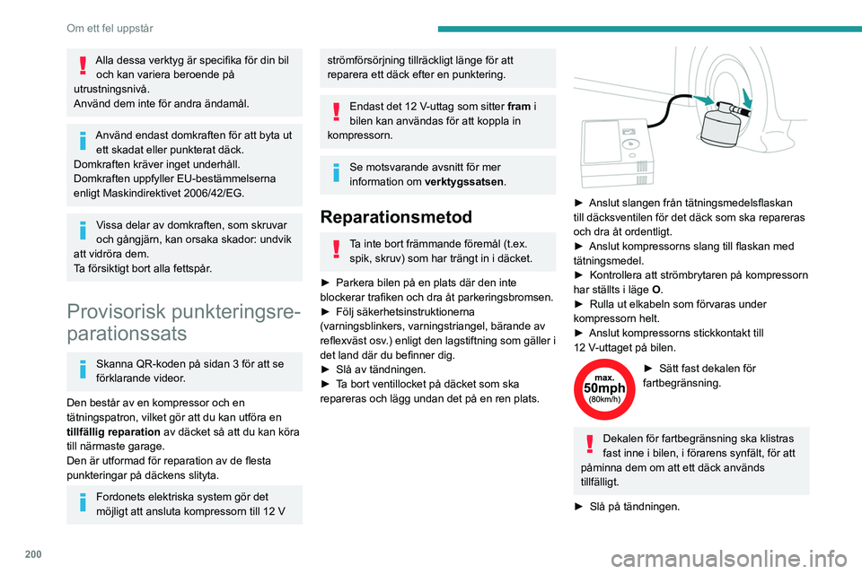 PEUGEOT PARTNER 2022 Bruksanvisningar (in Swedish) 200
Om ett fel uppstår
Alla dessa verktyg är specifika för din bil och kan variera beroende på
utrustningsnivå.
Använd dem inte för andra ändamål.
Använd endast domkraften för att byta ut PEUGEOT PARTNER 2022 Bruksanvisningar (in Swedish) 200
Om ett fel uppstår
Alla dessa verktyg är specifika för din bil och kan variera beroende på
utrustningsnivå.
Använd dem inte för andra ändamål.
Använd endast domkraften för att byta ut