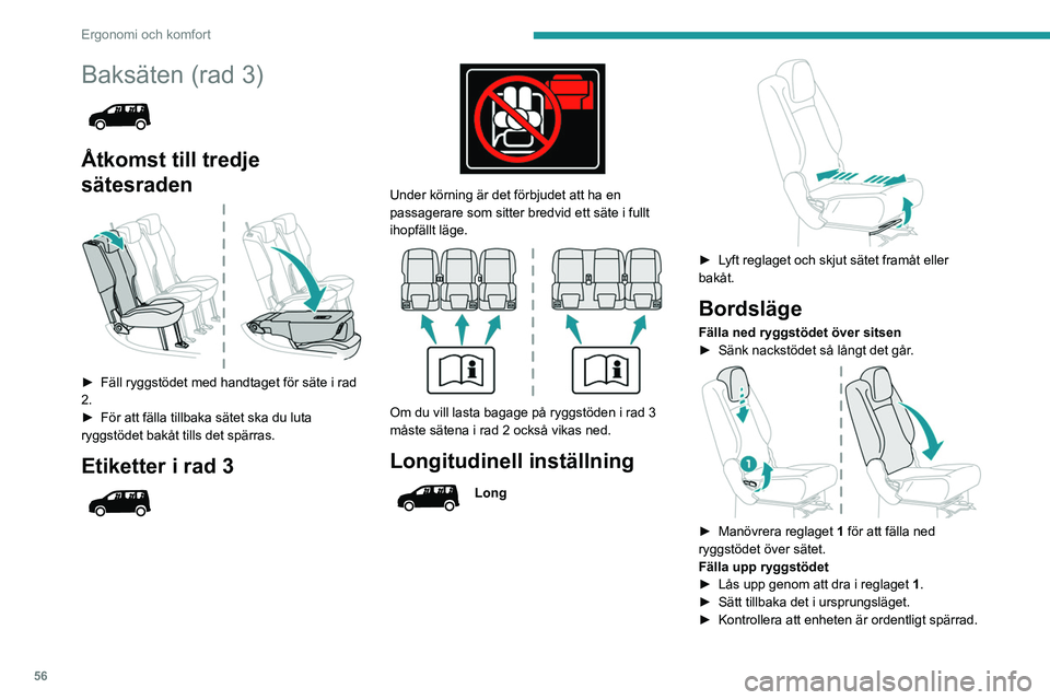 PEUGEOT PARTNER 2022  Bruksanvisningar (in Swedish) 56
Ergonomi och komfort
Baksäten (rad 3) 
 
Åtkomst till tredje 
sätesraden
 
 
► Fäll ryggstödet med handtaget för säte i rad 
2.
►
 
För att fälla tillbaka sätet ska du luta 
ryggstöd