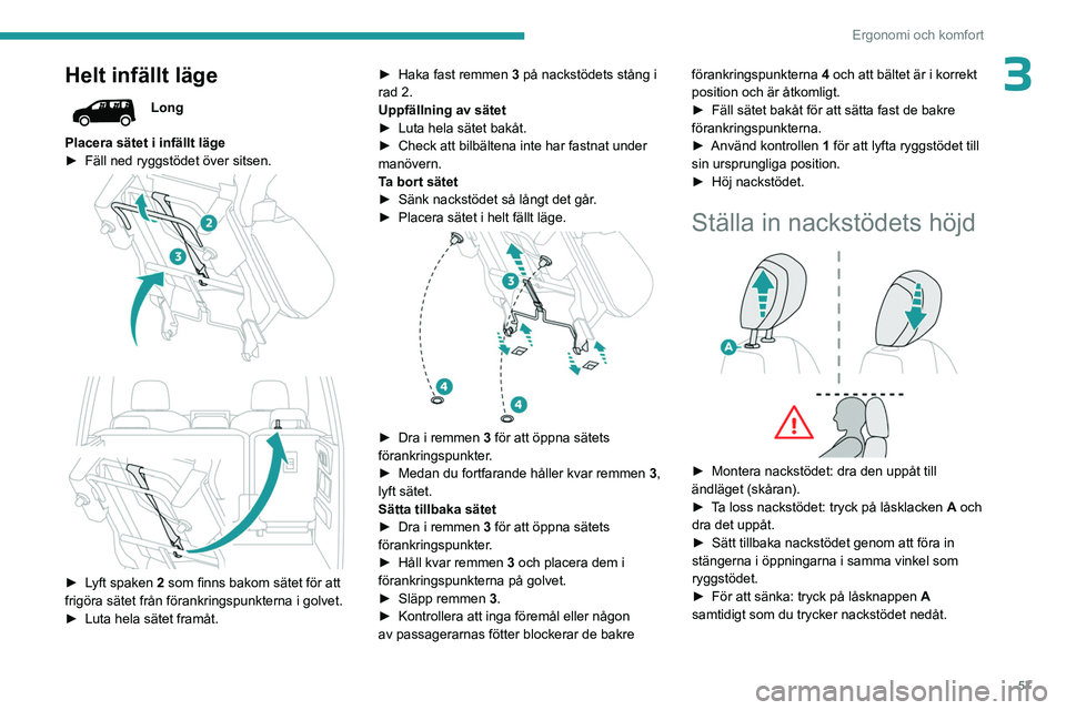 PEUGEOT PARTNER 2022  Bruksanvisningar (in Swedish) 57
Ergonomi och komfort
3Helt infällt läge
Long
Placera sätet i infällt läge
►
 
Fäll ned ryggstödet över sitsen. 
 
 
 
► Lyft spaken 2 som finns bakom sätet för att 
frigöra sätet fr