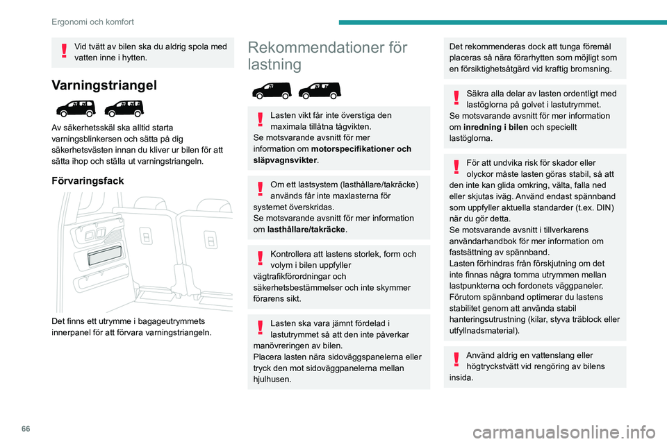 PEUGEOT PARTNER 2022 Bruksanvisningar (in Swedish) 66
Ergonomi och komfort
Vid tvätt av bilen ska du aldrig spola med
vatten inne i hytten.
Varningstriangel
Av säkerhetsskäl ska alltid starta
varningsblinkersen och sätta på dig
säkerhetsvà PEUGEOT PARTNER 2022 Bruksanvisningar (in Swedish) 66
Ergonomi och komfort
Vid tvätt av bilen ska du aldrig spola med
vatten inne i hytten.
Varningstriangel
Av säkerhetsskäl ska alltid starta
varningsblinkersen och sätta på dig
säkerhetsvÃ