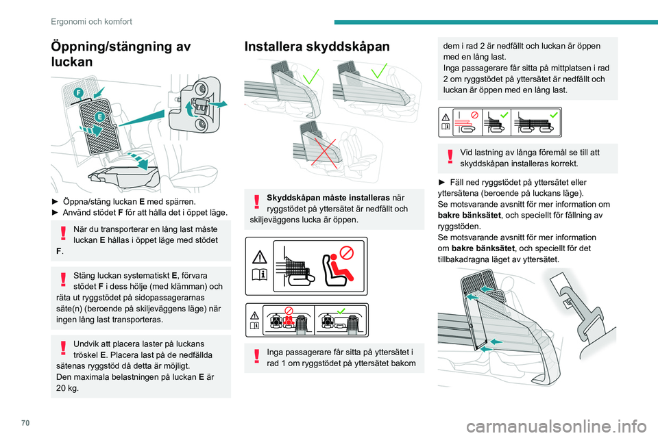 PEUGEOT PARTNER 2022  Bruksanvisningar (in Swedish) 70
Ergonomi och komfort
Öppning/stängning av 
luckan
 
 
► Öppna/stäng luckan E  med spärren.
►  Använd stödet  F för att hålla det i öppet läge.
När du transporterar en lång last må