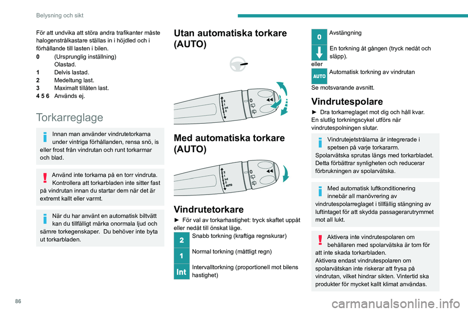 PEUGEOT PARTNER 2022 Bruksanvisningar (in Swedish) 86
Belysning och sikt
För att undvika att störa andra trafikanter måste
halogenstrålkastare ställas in i höjdled och i
förhållande till lasten i bilen.
0(Ursprunglig inställning)
Olastad.
1 PEUGEOT PARTNER 2022 Bruksanvisningar (in Swedish) 86
Belysning och sikt
För att undvika att störa andra trafikanter måste
halogenstrålkastare ställas in i höjdled och i
förhållande till lasten i bilen.
0(Ursprunglig inställning)
Olastad.
1