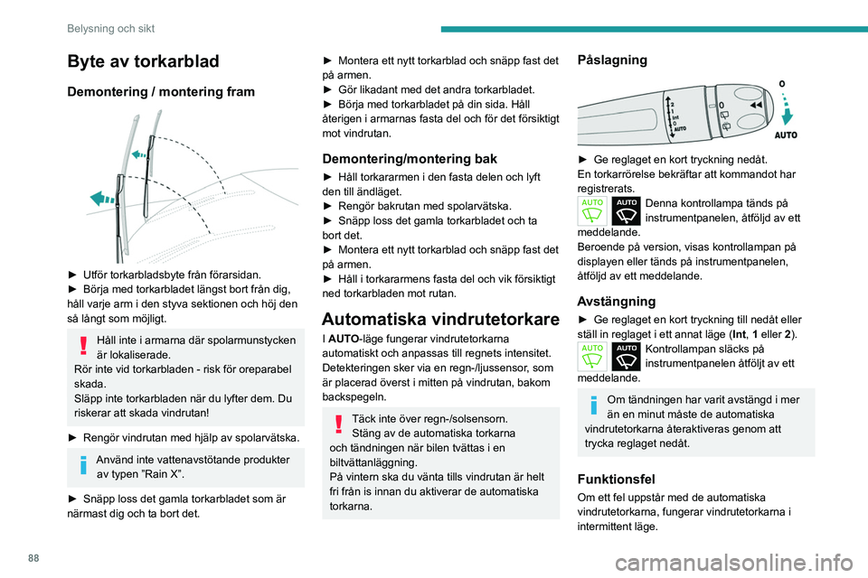 PEUGEOT PARTNER 2022 Bruksanvisningar (in Swedish) 88
Belysning och sikt
Byte av torkarblad
Demontering / montering fram
► Utför torkarbladsbyte från förarsidan.
► Börja med torkarbladet längst bort från dig,
håll varje arm i den styva PEUGEOT PARTNER 2022 Bruksanvisningar (in Swedish) 88
Belysning och sikt
Byte av torkarblad
Demontering / montering fram
► Utför torkarbladsbyte från förarsidan.
► Börja med torkarbladet längst bort från dig,
håll varje arm i den styva