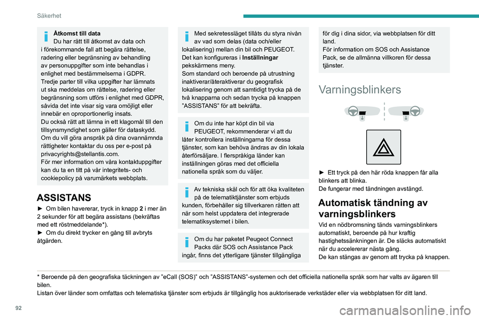 PEUGEOT PARTNER 2022 Bruksanvisningar (in Swedish) 92
Säkerhet
Åtkomst till data
Du har rätt till åtkomst av data och
i förekommande fall att begära rättelse,
radering eller begränsning av behandling
av personuppgifter som inte behandlas i PEUGEOT PARTNER 2022 Bruksanvisningar (in Swedish) 92
Säkerhet
Åtkomst till data
Du har rätt till åtkomst av data och
i förekommande fall att begära rättelse,
radering eller begränsning av behandling
av personuppgifter som inte behandlas i
