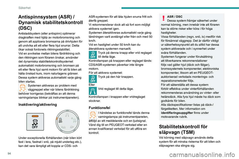 PEUGEOT PARTNER 2022 Bruksanvisningar (in Swedish) 94
Säkerhet
Antispinnsystem (ASR) / Dynamisk stabilitetskontroll
(DSC)
Antisladdsystem (eller antispinn) optimerar
dragkraften med hjälp av motorbromsning och
genom att applicera bromsarna på dr PEUGEOT PARTNER 2022 Bruksanvisningar (in Swedish) 94
Säkerhet
Antispinnsystem (ASR) / Dynamisk stabilitetskontroll
(DSC)
Antisladdsystem (eller antispinn) optimerar
dragkraften med hjälp av motorbromsning och
genom att applicera bromsarna på dr