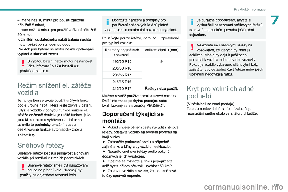 PEUGEOT PARTNER 2022 Návod na použití (in Czech) 191
Praktické informace
7– méně než 10 minut pro použití zařízení
přibližně 5 minut,
–
více než 10
minut pro použití zařízení přibližně
30
minut.
K
zajištění PEUGEOT PARTNER 2022 Návod na použití (in Czech) 191
Praktické informace
7– méně než 10 minut pro použití zařízení
přibližně 5 minut,
–
více než 10
minut pro použití zařízení přibližně
30
minut.
K
zajištění