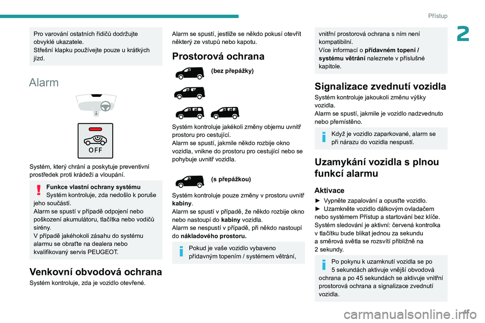 PEUGEOT PARTNER 2022 Návod na použití (in Czech) 47
Přístup
2Pro varování ostatních řidičů dodržujte
obvyklé ukazatele.
Střešní klapku používejte pouze u krátkých
jízd.
Alarm
Systém, který chrání a poskytuje preventivn PEUGEOT PARTNER 2022 Návod na použití (in Czech) 47
Přístup
2Pro varování ostatních řidičů dodržujte
obvyklé ukazatele.
Střešní klapku používejte pouze u krátkých
jízd.
Alarm
Systém, který chrání a poskytuje preventivn
