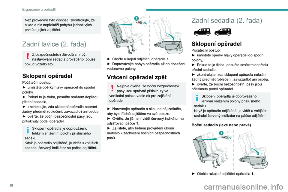 PEUGEOT PARTNER 2022 Návod na použití (in Czech) 58
Ergonomie a pohodlí
Než provedete tyto činnosti, zkontrolujte, že
nikdo a nic nepřekáží pohybu jednotlivých
prvků a jejich zajištění.
Zadní lavice (2. řada)
Z bezpečnostních dův PEUGEOT PARTNER 2022 Návod na použití (in Czech) 58
Ergonomie a pohodlí
Než provedete tyto činnosti, zkontrolujte, že
nikdo a nic nepřekáží pohybu jednotlivých
prvků a jejich zajištění.
Zadní lavice (2. řada)
Z bezpečnostních dův