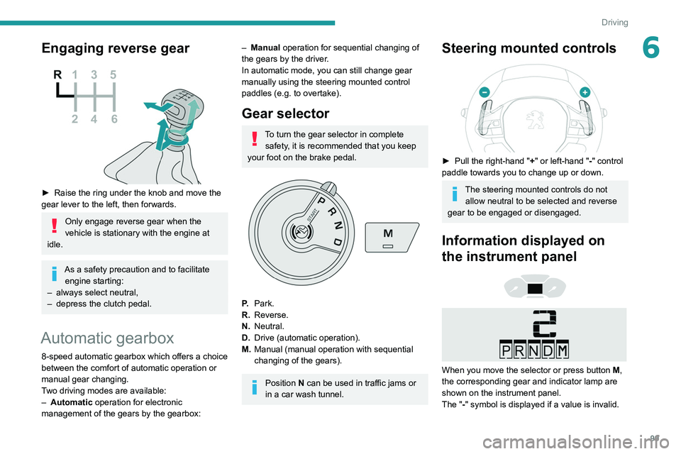 PEUGEOT PARTNER 2021 Owners Manual 99
Driving
6Engaging reverse gear
► Raise the ring under the knob and move the
gear lever to the left, then forwards.
Only engage reverse gear when the
vehicle is stationary with the engine at PEUGEOT PARTNER 2021 Owners Manual 99
Driving
6Engaging reverse gear
► Raise the ring under the knob and move the
gear lever to the left, then forwards.
Only engage reverse gear when the
vehicle is stationary with the engine at