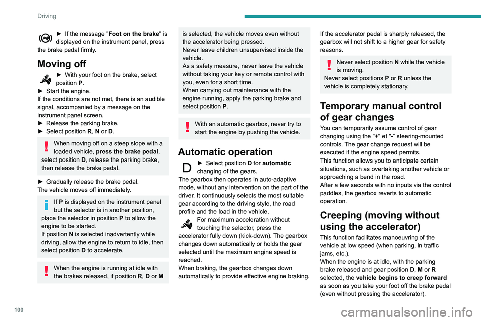 PEUGEOT PARTNER 2021 Owners Manual 100
Driving
► If the message "Foot on the brake" is
displayed on the instrument panel, press
the brake pedal firmly.
Moving off
► With your foot on the brake, select
position P
.
►
PEUGEOT PARTNER 2021 Owners Manual 100
Driving
► If the message "Foot on the brake" is
displayed on the instrument panel, press
the brake pedal firmly.
Moving off
► With your foot on the brake, select
position P
.
►