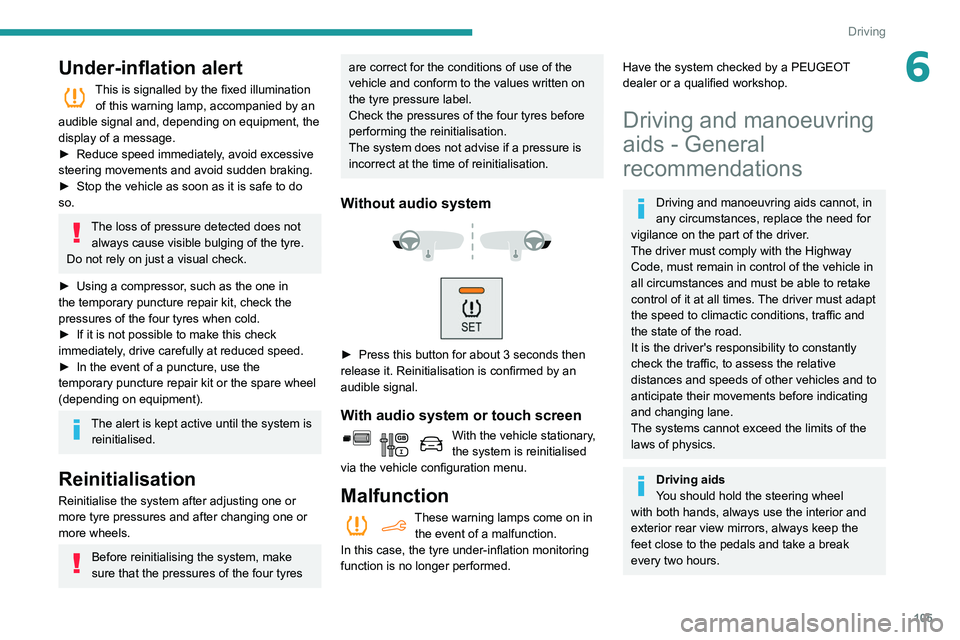 PEUGEOT PARTNER 2021 Owners Manual 105
Driving
6Under-inflation alert
This is signalled by the fixed illumination of this warning lamp, accompanied by an
audible signal and, depending on equipment, the
display of a message.
►
Red PEUGEOT PARTNER 2021 Owners Manual 105
Driving
6Under-inflation alert
This is signalled by the fixed illumination of this warning lamp, accompanied by an
audible signal and, depending on equipment, the
display of a message.
►
Red