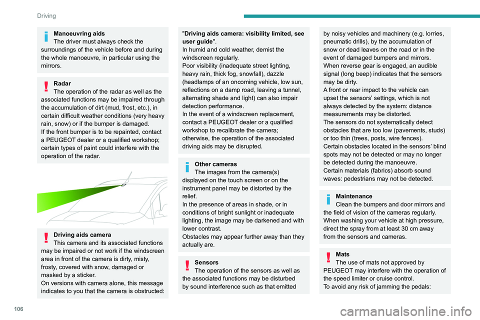 PEUGEOT PARTNER 2021 Owners Manual 106
Driving
Manoeuvring aids
The driver must always check the
surroundings of the vehicle before and during
the whole manoeuvre, in particular using the
mirrors.
Radar
The operation of the radar as PEUGEOT PARTNER 2021 Owners Manual 106
Driving
Manoeuvring aids
The driver must always check the
surroundings of the vehicle before and during
the whole manoeuvre, in particular using the
mirrors.
Radar
The operation of the radar as